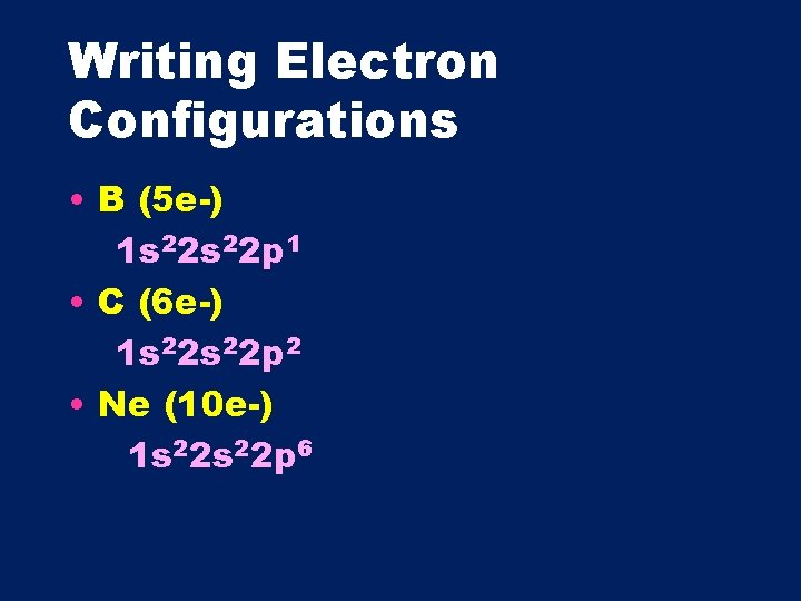 Writing Electron Configurations • B (5 e-) 1 s 22 p 1 • C