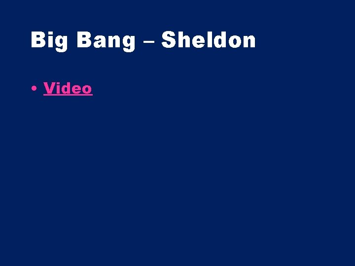 Big Bang – Sheldon • Video 