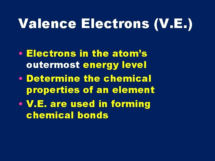 Valence Electrons (V. E. ) • Electrons in the atom’s outermost energy level •