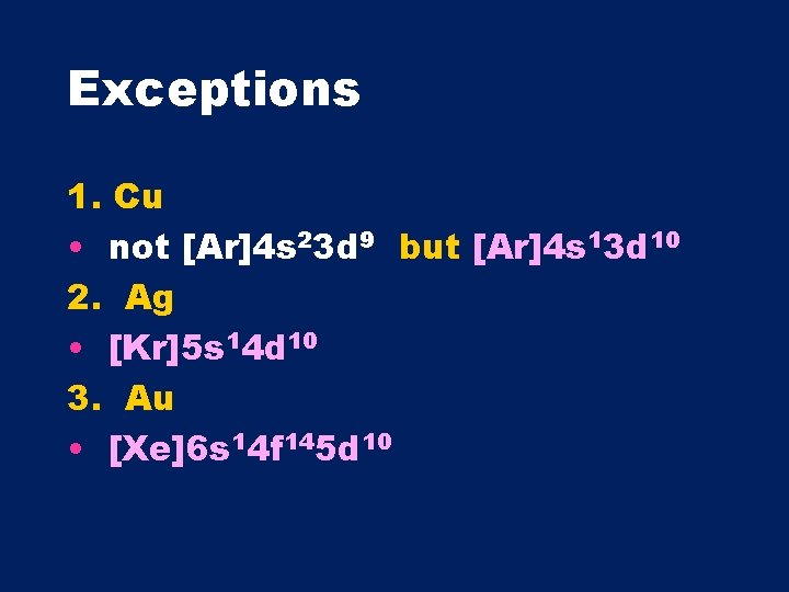 Exceptions 1. Cu • not [Ar]4 s 23 d 9 but [Ar]4 s 13