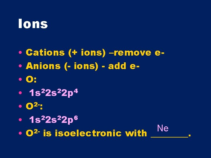 Ions • • Cations (+ ions) –remove e. Anions (- ions) - add e.
