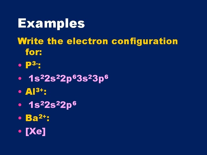 Examples Write the electron configuration for: • P 3 -: • 1 s 22
