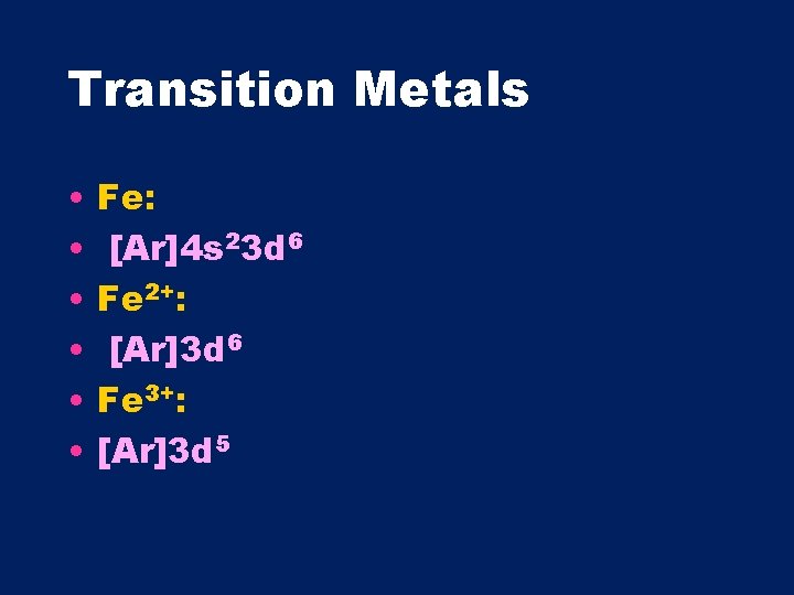 Transition Metals • • • Fe: [Ar]4 s 23 d 6 Fe 2+: [Ar]3