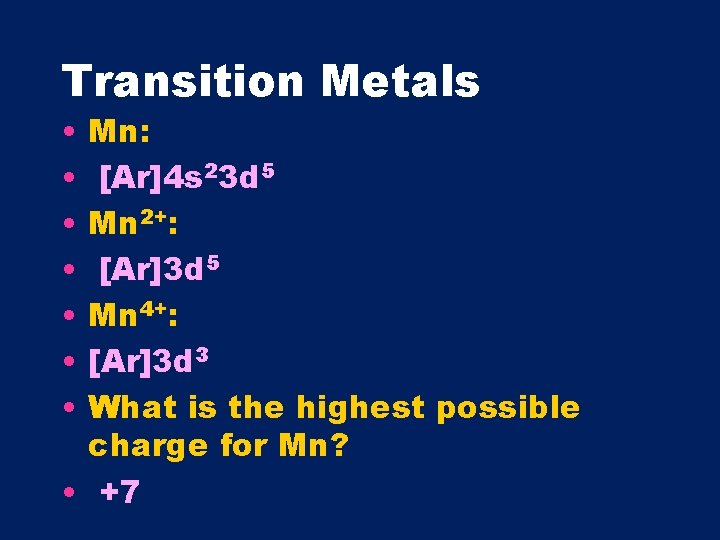 Transition Metals • • Mn: [Ar]4 s 23 d 5 Mn 2+: [Ar]3 d