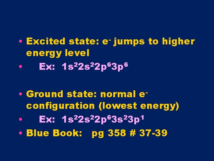  • Excited state: e- jumps to higher energy level • Ex: 1 s