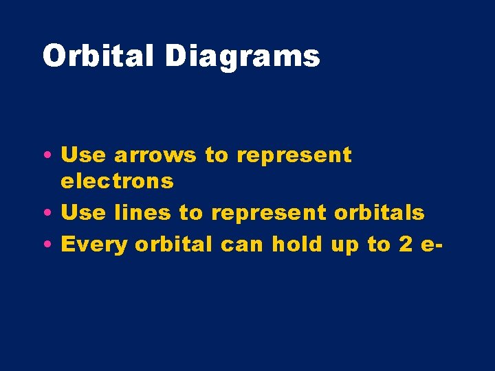 Orbital Diagrams • Use arrows to represent electrons • Use lines to represent orbitals