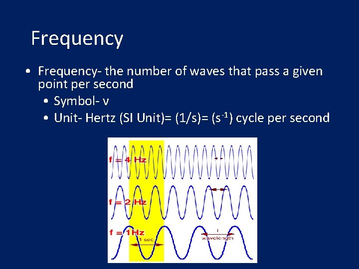 Frequency • Frequency- the number of waves that pass a given point per second