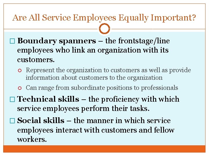 Are All Service Employees Equally Important? � Boundary spanners – the frontstage/line employees who