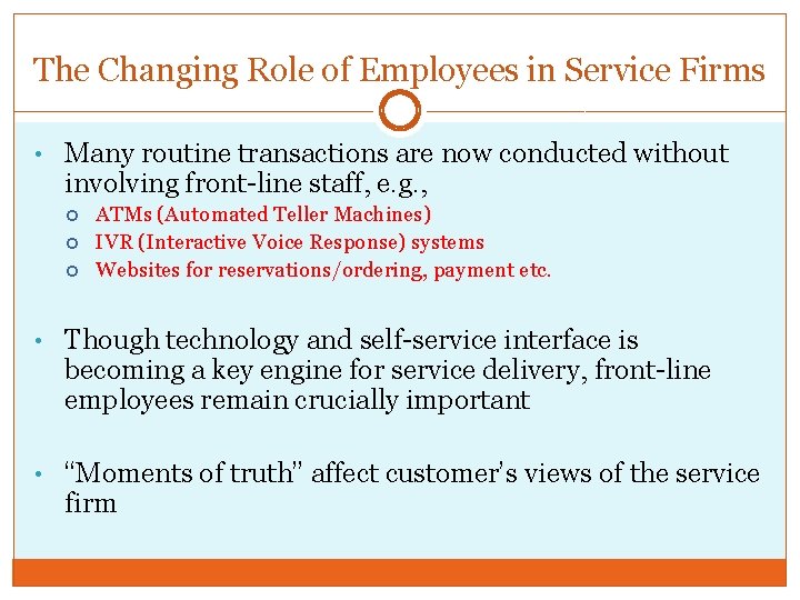 The Changing Role of Employees in Service Firms • Many routine transactions are now