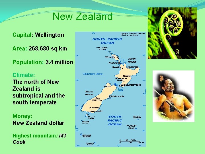 New Zealand Capital: Wellington Area: 268, 680 sq km Population: 3. 4 million. Climate: