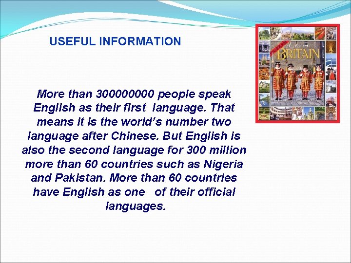 USEFUL INFORMATION More than 30000 people speak English as their first language. That means