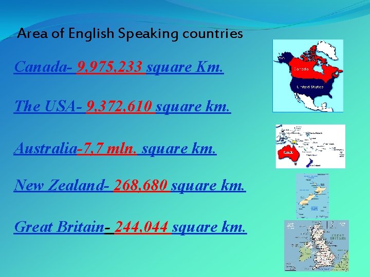 Area of English Speaking countries Canada- 9, 975, 233 square Km. The USA- 9,
