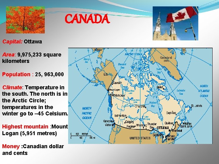  CANADA Capital: Ottawa Area: 9, 975, 233 square kilometers Population : 25, 963,