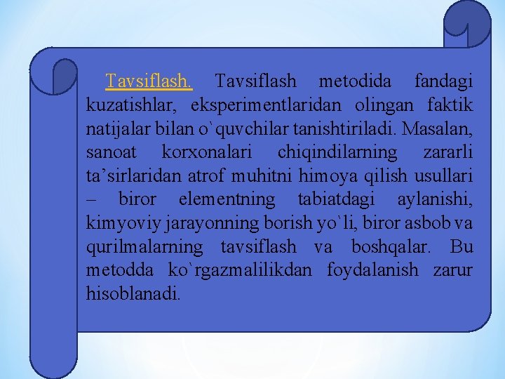 Tаvsiflаsh mеtоdidа fаndаgi kuzаtishlаr, ekspеrimеntlаridаn оlingаn fаktik nаtijаlаr bilаn o`quvchilаr tаnishtirilаdi. Mаsаlаn, sаnоаt kоrхоnаlаri