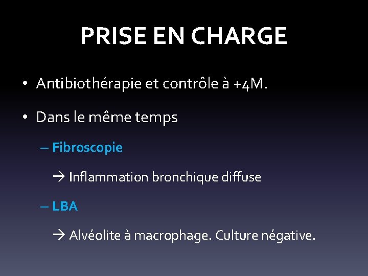 PRISE EN CHARGE • Antibiothérapie et contrôle à +4 M. • Dans le même