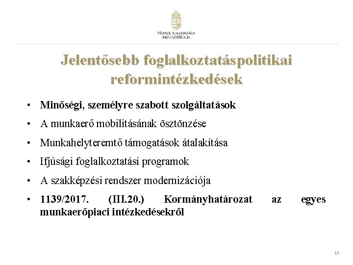 Jelentősebb foglalkoztatáspolitikai reformintézkedések • Minőségi, személyre szabott szolgáltatások • A munkaerő mobilitásának ösztönzése •