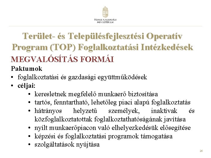 Terület- és Településfejlesztési Operatív Program (TOP) Foglalkoztatási Intézkedések MEGVALÓSÍTÁS FORMÁI Paktumok • foglalkoztatási és