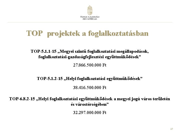 TOP projektek a foglalkoztatásban TOP-5. 1. 1 -15 „Megyei szintű foglalkoztatási megállapodások, foglalkoztatási-gazdaságfejlesztési együttműködések”