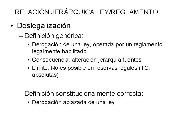 RELACIÓN JERÁRQUICA LEY/REGLAMENTO • Deslegalización – Definición genérica: • Derogación de una ley, operada