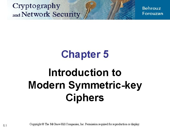 Chapter 5 Introduction to Modern Symmetric-key Ciphers 5. 1 Copyright © The Mc. Graw-Hill