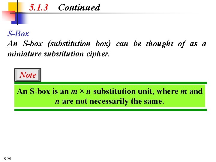 5. 1. 3 Continued S-Box An S-box (substitution box) can be thought of as
