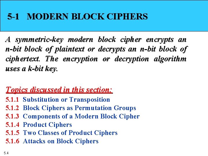 5 -1 MODERN BLOCK CIPHERS A symmetric-key modern block cipher encrypts an n-bit block