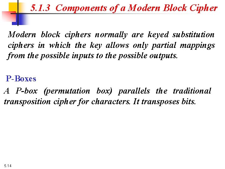 5. 1. 3 Components of a Modern Block Cipher Modern block ciphers normally are