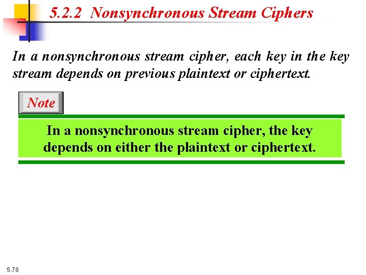 5. 2. 2 Nonsynchronous Stream Ciphers In a nonsynchronous stream cipher, each key in