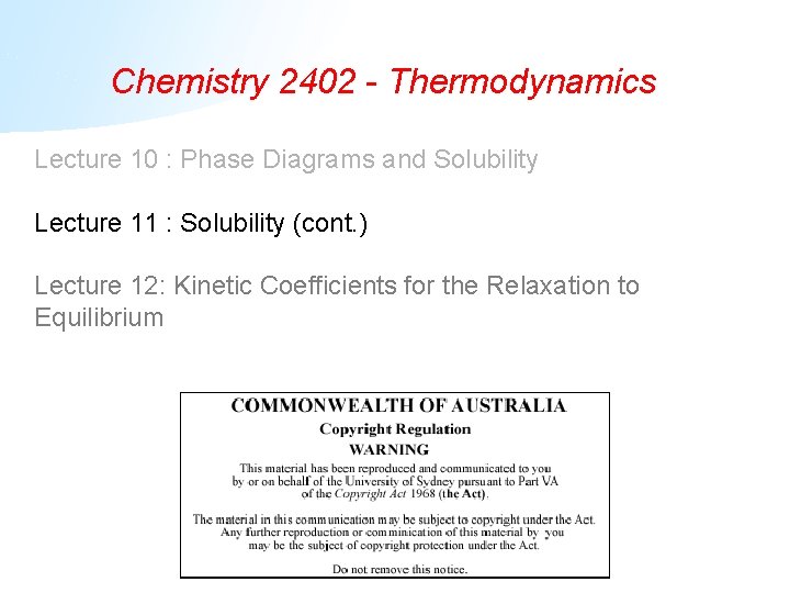 Chemistry 2402 - Thermodynamics Lecture 10 : Phase Diagrams and Solubility Lecture 11 :