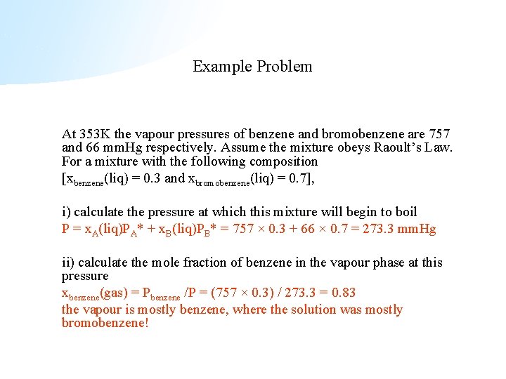 Example Problem At 353 K the vapour pressures of benzene and bromobenzene are 757