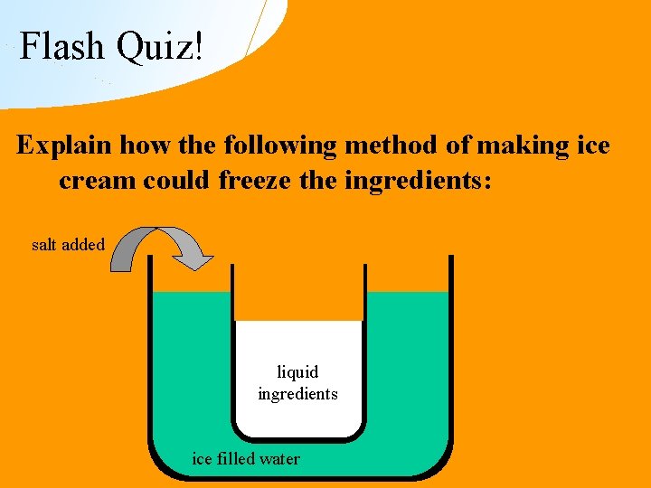 Flash Quiz! Explain how the following method of making ice cream could freeze the