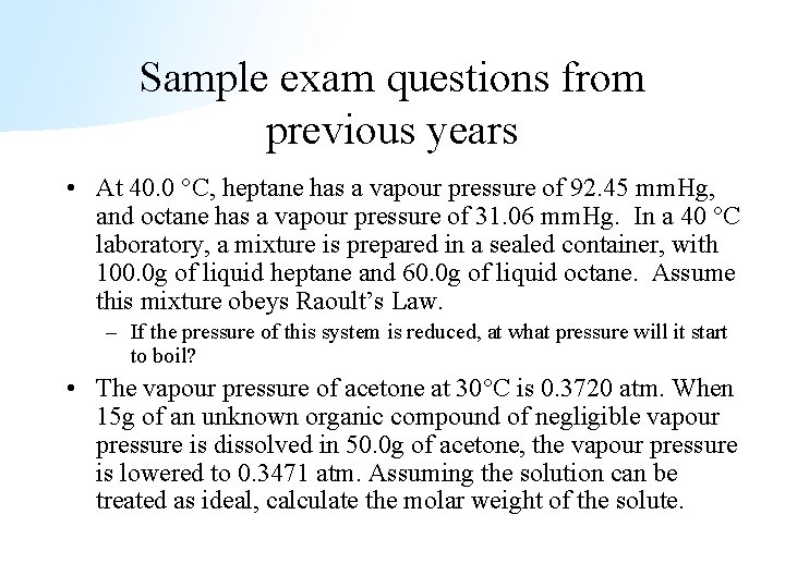 Sample exam questions from previous years • At 40. 0 °C, heptane has a