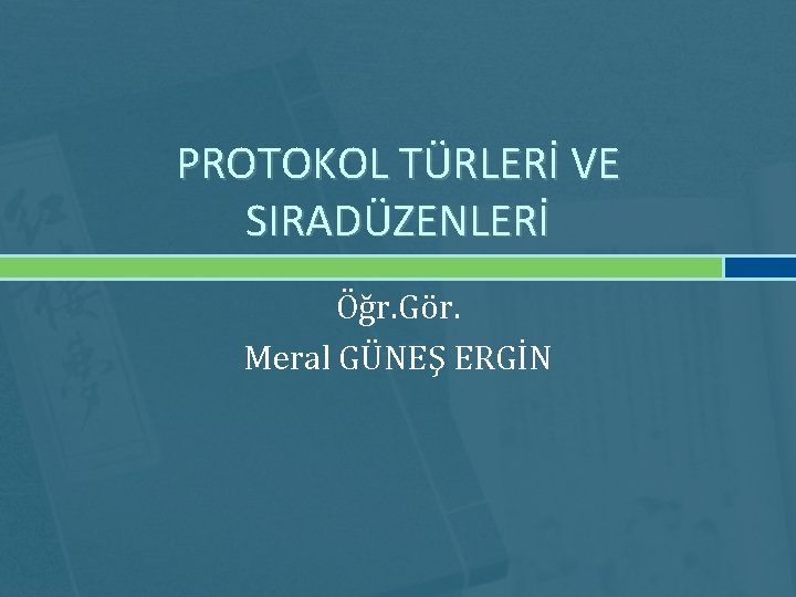 PROTOKOL TÜRLERİ VE SIRADÜZENLERİ Öğr. Gör. Meral GÜNEŞ ERGİN 