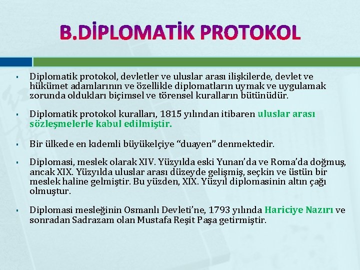 B. DİPLOMATİK PROTOKOL Diplomatik protokol, devletler ve uluslar arası ilişkilerde, devlet ve hükümet adamlarının