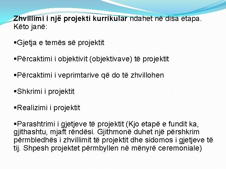 Zhvillimi i një projekti kurrikular ndahet në disa etapa. Këto janë: §Gjetja e temës