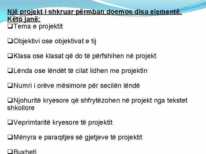 Një projekt i shkruar përmban doemos disa elementë. Këto janë: q. Tema e projektit