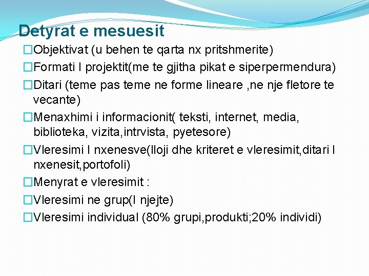 Detyrat e mesuesit �Objektivat (u behen te qarta nx pritshmerite) �Formati I projektit(me te