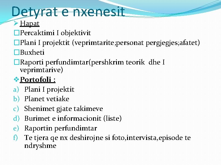 Detyrat e nxenesit Ø Hapat �Percaktimi I objektivit �Plani I projektit (veprimtarite; personat pergjegjes;