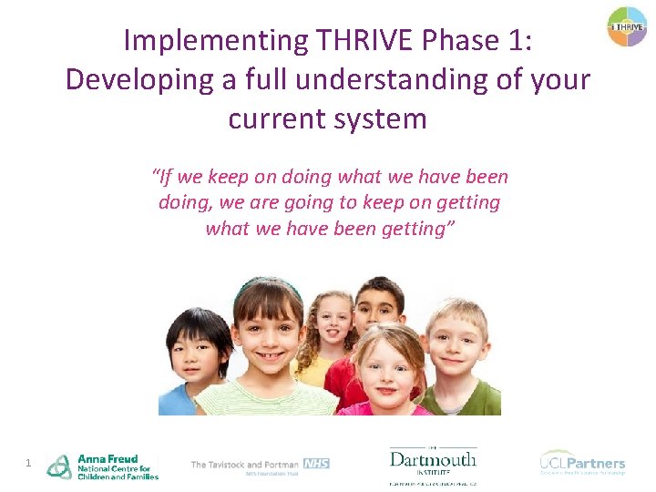 Implementing THRIVE Phase 1: Developing a full understanding of your current system “If we
