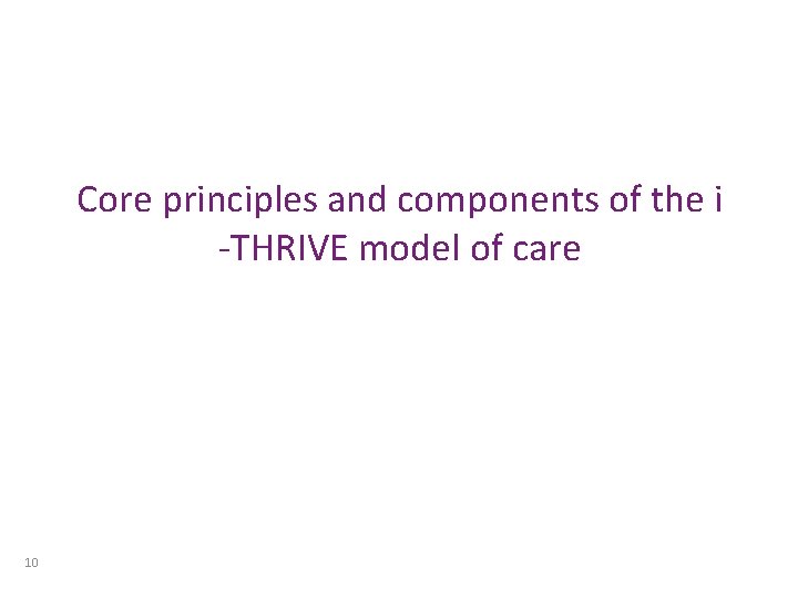 Core principles and components of the i -THRIVE model of care 10 