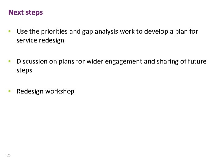 Next steps • Use the priorities and gap analysis work to develop a plan