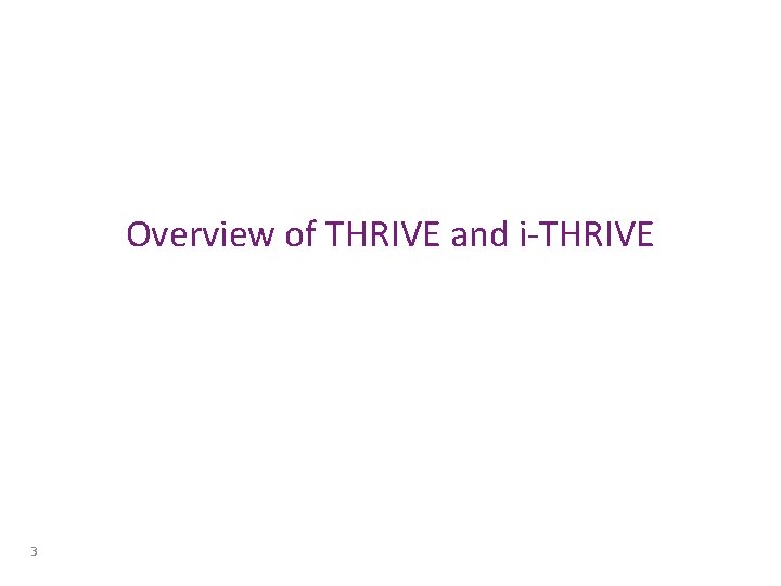 Overview of THRIVE and i-THRIVE 3 