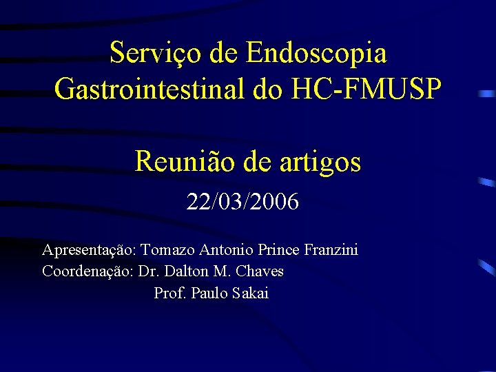 Serviço de Endoscopia Gastrointestinal do HC-FMUSP Reunião de artigos 22/03/2006 Apresentação: Tomazo Antonio Prince