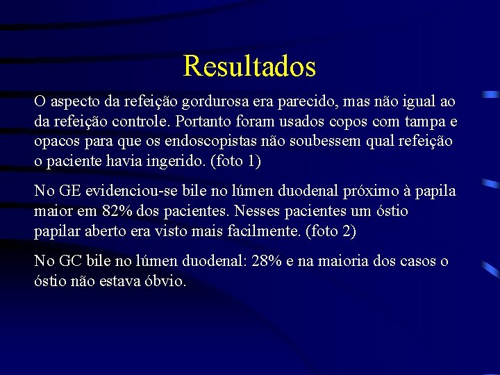 Resultados O aspecto da refeição gordurosa era parecido, mas não igual ao da refeição