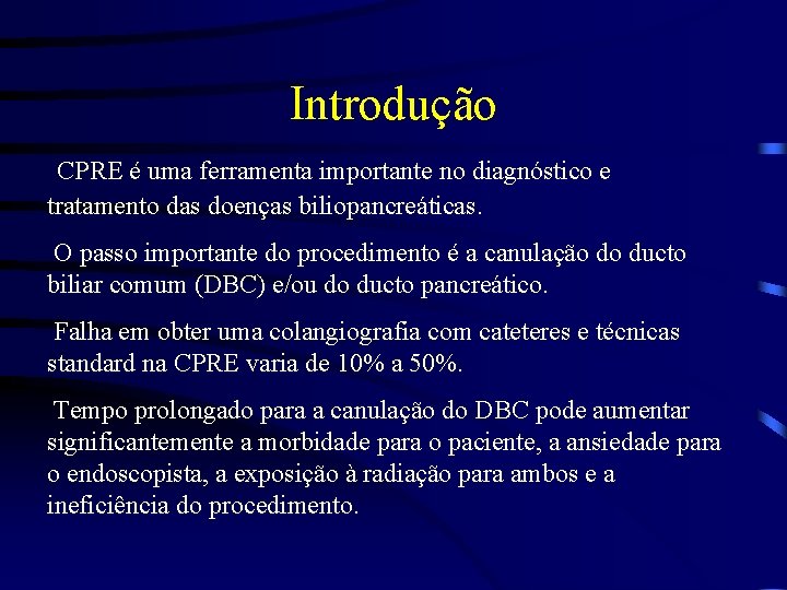 Introdução CPRE é uma ferramenta importante no diagnóstico e tratamento das doenças biliopancreáticas. O