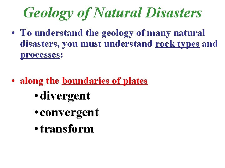 Geology of Natural Disasters • To understand the geology of many natural disasters, you