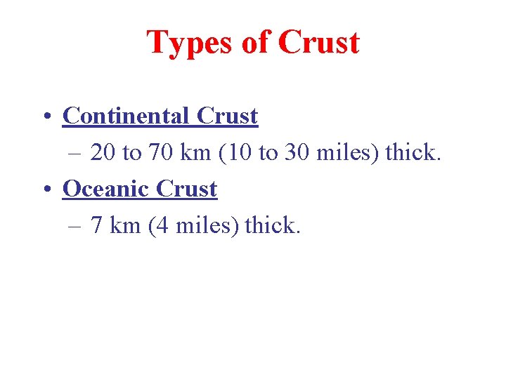 Types of Crust • Continental Crust – 20 to 70 km (10 to 30