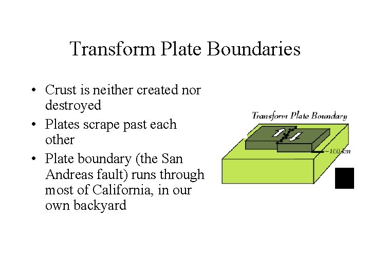 Transform Plate Boundaries • Crust is neither created nor destroyed • Plates scrape past