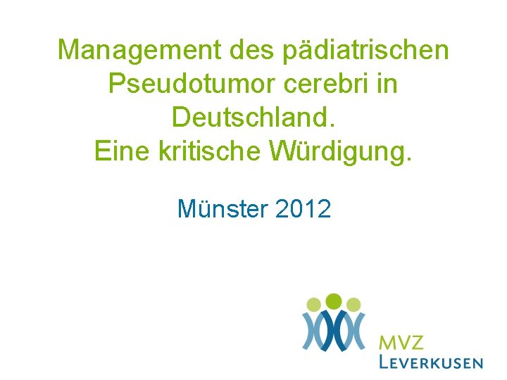 Management des pädiatrischen Pseudotumor cerebri in Deutschland. Eine kritische Würdigung. Münster 2012 