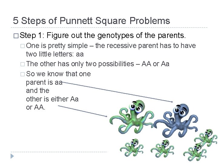 5 Steps of Punnett Square Problems � Step 1: Figure out the genotypes of